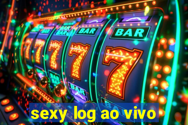 sexy log ao vivo